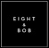 Eight & Bob